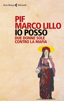 Pif,Marco Lillo Io posso. Due donne sole contro la mafia